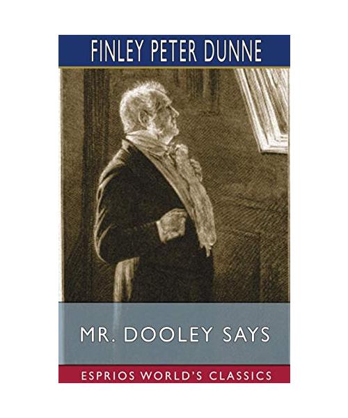 Mr. Dooley Says (Esprios Classics)