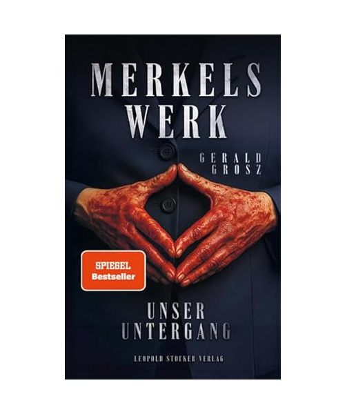 Merkels Werk - Unser Untergang