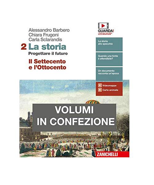 La storia. Progettare il futuro. Con Atlante di geostoria. Per le Scuole superiori. Con e-book. Il Settecento e l'Ottocento (Vol. 2)