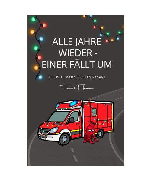 Alle Jahre wieder - Einer fällt um: 25 sarkastische Adventsgeschichten aus dem Rettungsdienst