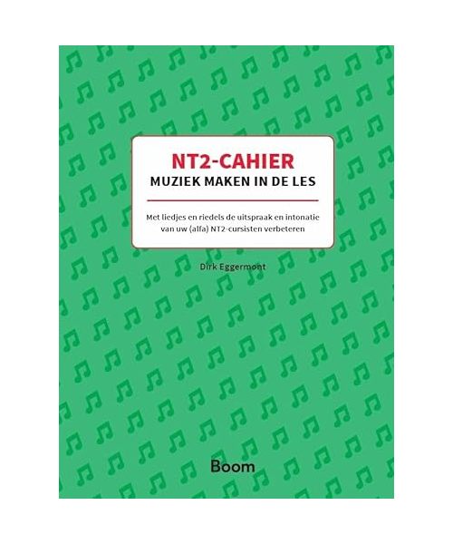 NT2-cahier muziek maken in de les: met liedjes en riedels de uitspraak en intonatie van uw (alfa) NT-cursisten verbeteren: Met liedjes en riedels de ... van uw (Alfa) NT2-cursisten verbeteren