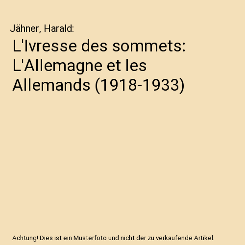 L'Ivresse des sommets: L'Allemagne et les Allemands (1918-1933)