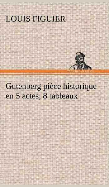 Gutenberg pièce historique en 5 actes, 8 tableaux