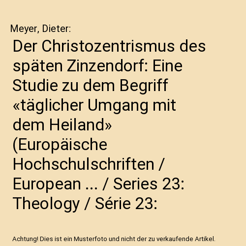 Der Christozentrismus des späten Zinzendorf: Eine Studie zu dem Begriff «täglicher Umgang mit dem Heiland» (Europäische Hochschulschriften / European ... / Series 23: Theology / Série 23: Théologie)