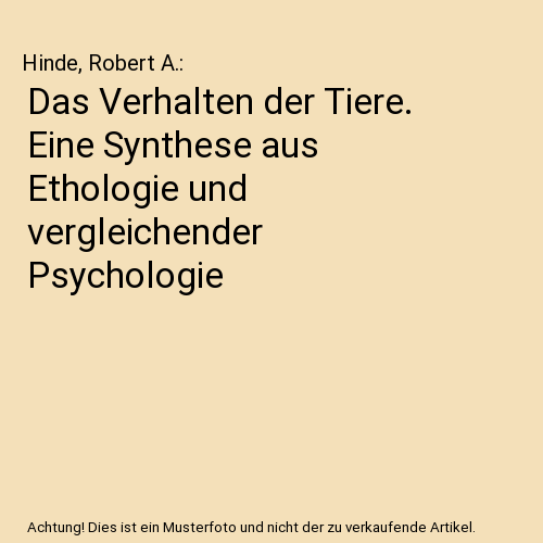 Das Verhalten der Tiere. Eine Synthese aus Ethologie und vergleichender Psychologie