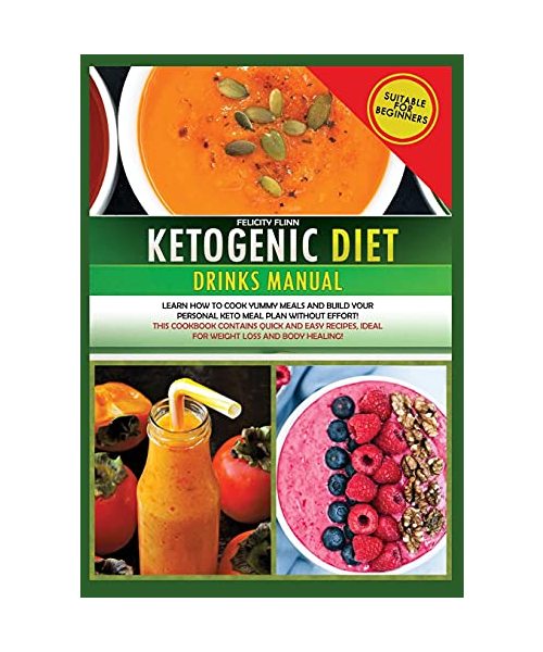 KETOGENIC DIET DRINKS MANUAL (second edition): Learn how to cook yummy meals and build your personal keto meal plan without effort! This cookbook ... ideal for weight loss and body healing!