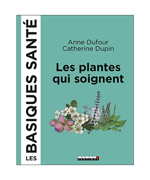 Les plantes qui soignent: Les basiques santé