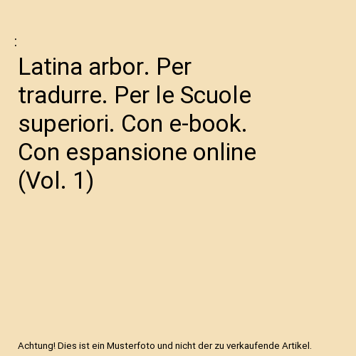 Latina arbor. Per tradurre. Per le Scuole superiori. Con e-book. Con espansione online (Vol. 1)