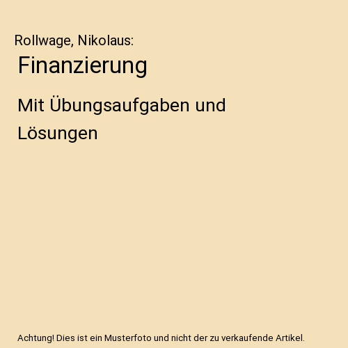 Finanzierung: Mit Übungsaufgaben und Lösungen