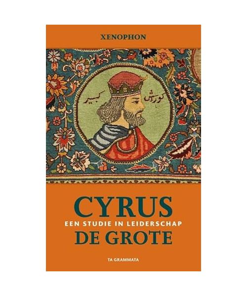 Cyrus de Grote: een studie in leiderschap (Grieks proza, 37)