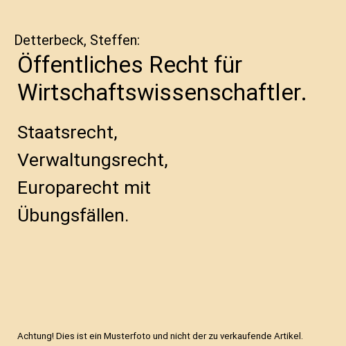 Öffentliches Recht für Wirtschaftswissenschaftler.: Staatsrecht, Verwaltungsrecht, Europarecht mit Übungsfällen.