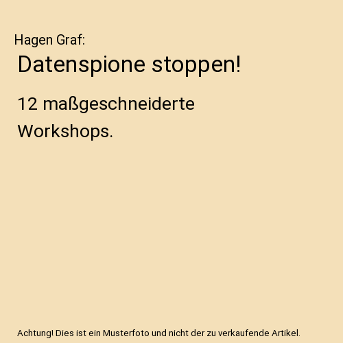 Datenspione stoppen!: 12 maßgeschneiderte Workshops.