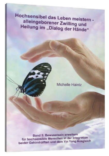 Hochsensibel das Leben meistern - alleingeborener Zwilling undHeilung im "Dialog der Hände"