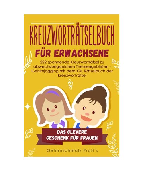 Kreuzworträtselbuch Erwachsene: 222 spannende Kreuzworträtsel zu abwechslungsreichen Themengebieten - Gehirnjogging mit dem XXL Rätselbuch der Kreuzworträtsel - Das clevere Geschenk für Frauen