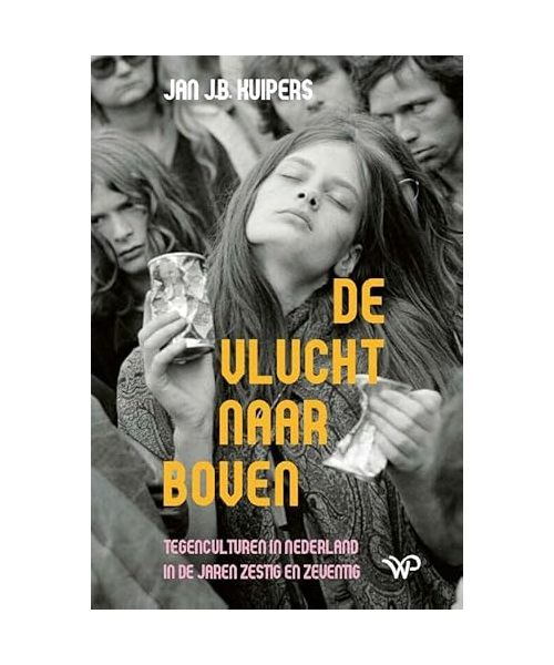 De vlucht naar boven: tegenculturen in Nederland in de jaren zestig en zeventig