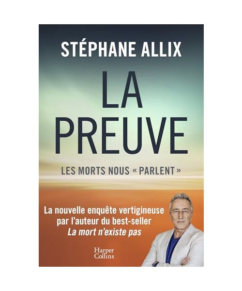 La Preuve : les morts nous "parlent": La nouvelle enquête vertigineuse de l'auteur du best-seller "La Mort n'existe pas"