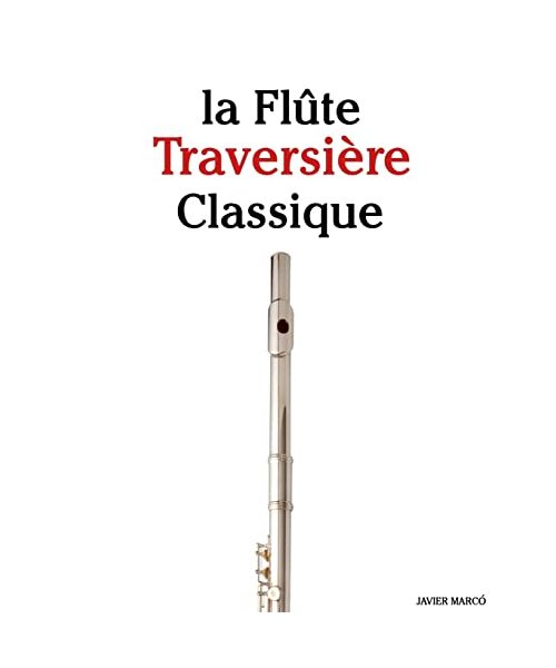 la Flûte Traversière Classique: Pièces faciles de Brahms, Vivaldi, Wagner, ainsi que d'autres compositeurs