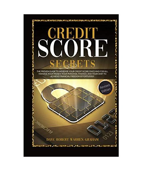 Credit Score Secrets: The Proven Guide To Increase Your Credit Score Once And For All. Manage Your Money, Your Personal Finance, And Your Debt To Achieve Financial Freedom Effortlessly.