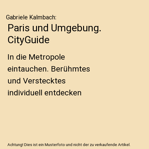 Paris und Umgebung. CityGuide: In die Metropole eintauchen. Berühmtes und Verstecktes individuell entdecken