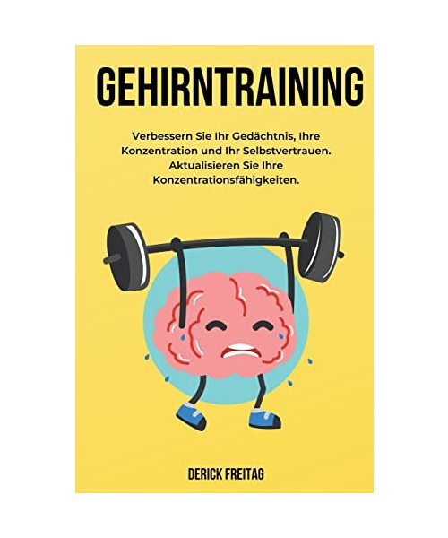 Gehirntraining: Verbessern Sie Ihr Gedächtnis, Ihre Konzentration und Ihr Selbstvertrauen. Aktualisieren Sie Ihre Konzentrationsfähigkeiten.