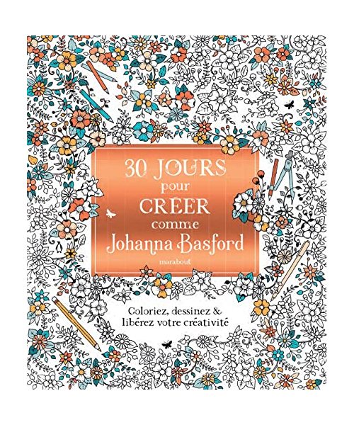 30 jours de créativité avec Johanna Basford: Coloriez, dessinez et libérez votre créativité