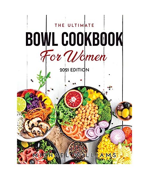 The Ultimate Bowl Cookbook for Women: 2021 Edition