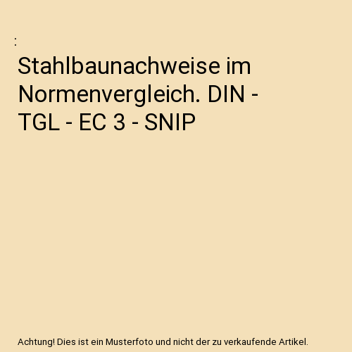 Stahlbaunachweise im Normenvergleich. DIN - TGL - EC 3 - SNIP