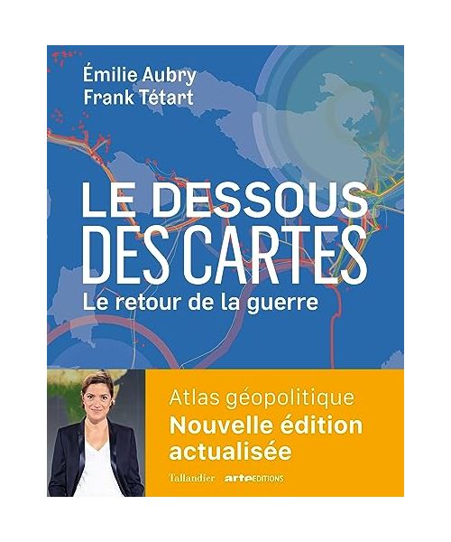 Le dessous des cartes Atlas géopolitique: Le retour de la guerre