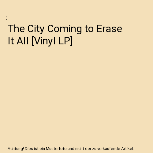 The City Coming to Erase It All [Vinyl LP]