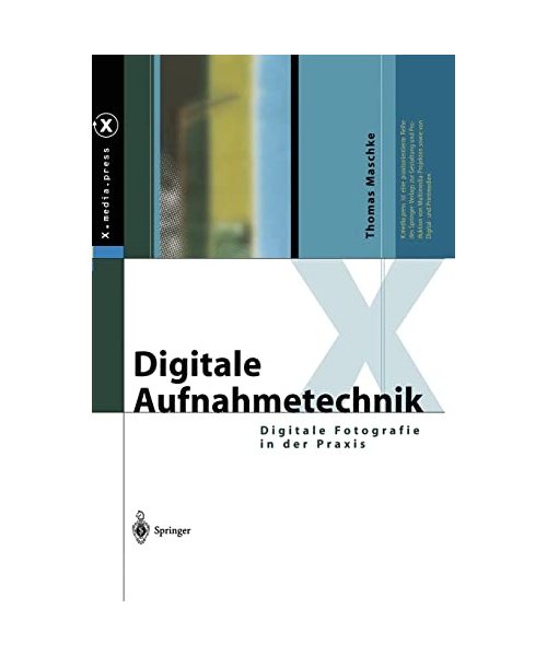 Digitale Aufnahmetechnik: Digitale Fotografie in der Praxis