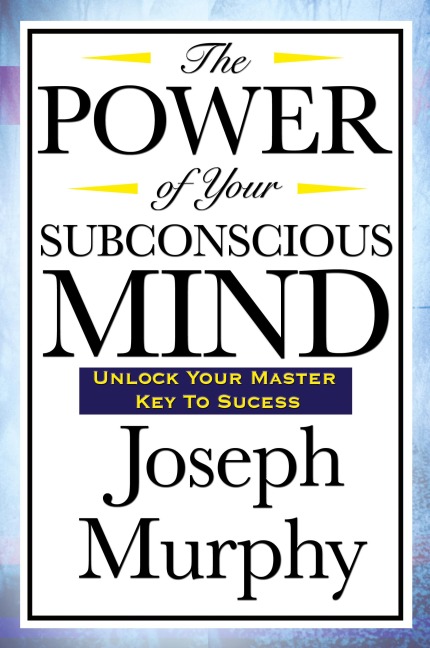 The Power of Your Subconscious Mind