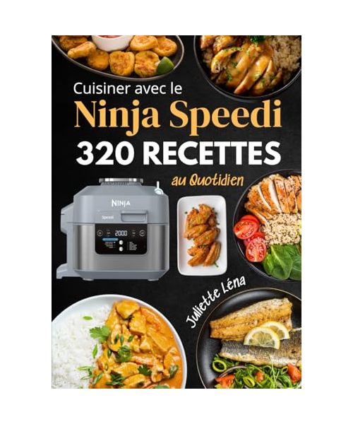 Cuisiner avec le Ninja Speedi : 320 Recettes au Quotidien
