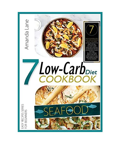 Low Carb Diet Cookbook Seafood: Enjoy Your Meal with Quick-And-Easy Recipes for All the Family! in This Volume of the Series You Will Discover Yummy ... with These Healthy and Tme-Saving Recipes