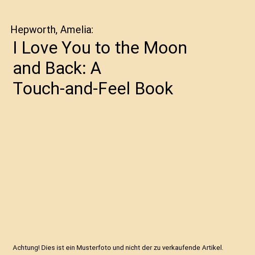 I Love You to the Moon and Back: A Touch-and-Feel Book