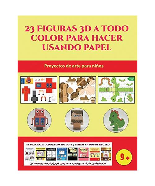 Proyectos de arte para niños (23 Figuras 3D a todo color para hacer usando papel): Un regalo genial para que los niños pasen horas de diversión hacien