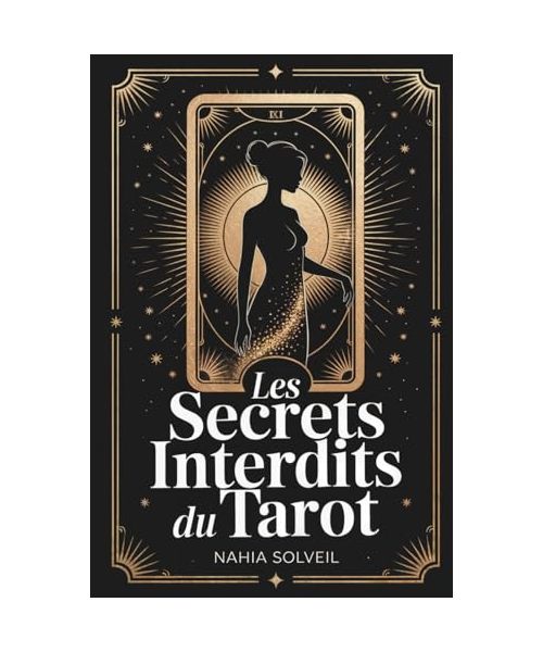 Les Secrets Interdits du Tarot: Ce que les cartomanciens ne vous disent jamais sur les 22 arcanes majeurs