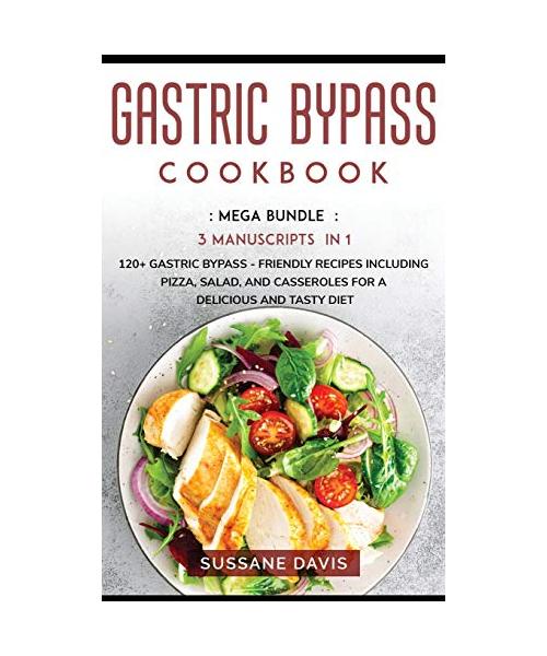 Gastric Bypass Cookbook: MEGA BUNDLE - 3 Manuscripts in 1 - 120+ Gastric Bypass - friendly recipes including Pizza, Salad, and Casseroles for a
