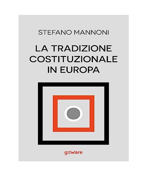 La tradizione costituzionale in Europa. Tre itinerari nazionali tra diritto e storia: Inghilterra, Germania e Francia