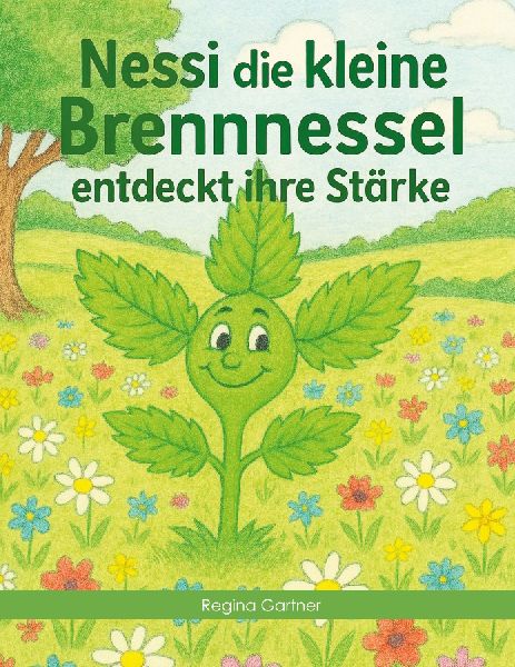 Nessi die kleine Brennnessel: entdeckt ihre Stärke (Wildkräutergeschichten)