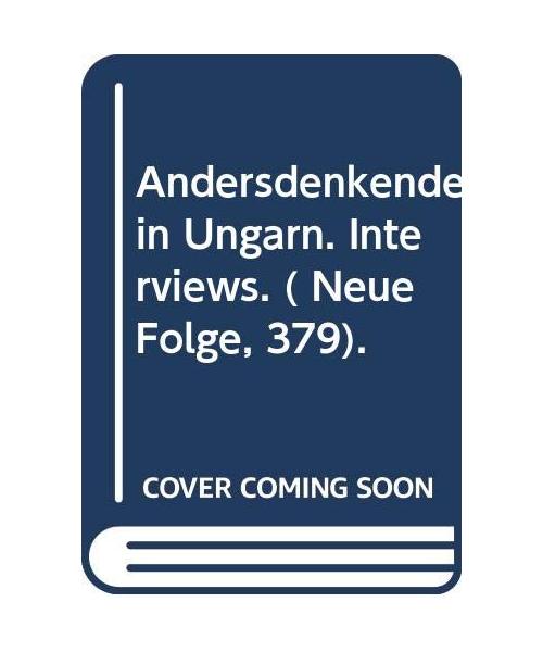 Andersdenkende in Ungarn. Interviews