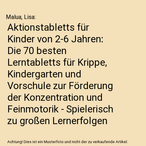 Aktionstabletts für Kinder von 2-6 Jahren: Die 70 besten Lerntabletts für Krippe, Kindergarten und Vorschule zur Förderung der Konzentration und Feinmotorik - Spielerisch zu großen Lernerfolgen