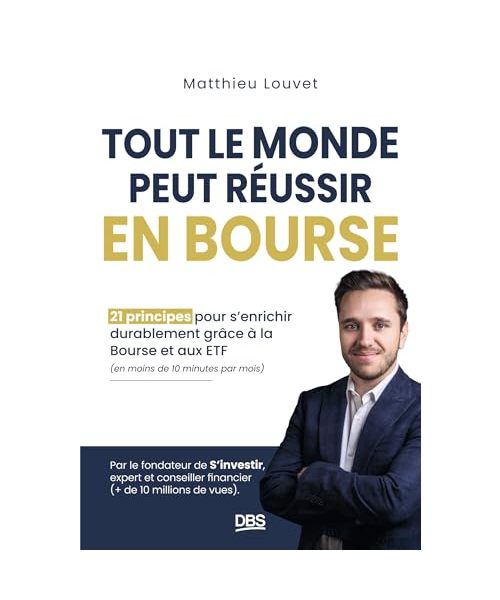 Tout le monde peut réussir en Bourse: 21 principes pour s'enrichir durablement grâce à la Bourse et aux ETF en moins de 10 minutes par mois