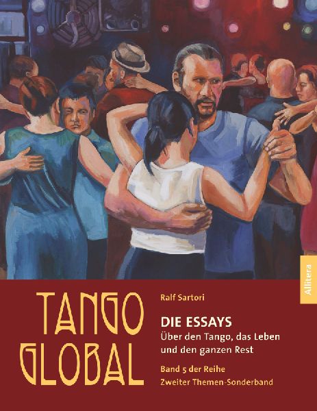 Tango global. Die Essays. Über den Tango, das Leben und den ganzen Rest
