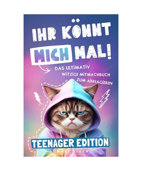 IHR KÖNNT MICH MAL! Teenager Edition: Das ultimativ witzige Mitmachbuch zum Abreagieren. Ideal als Geschenk für genervte Teenager