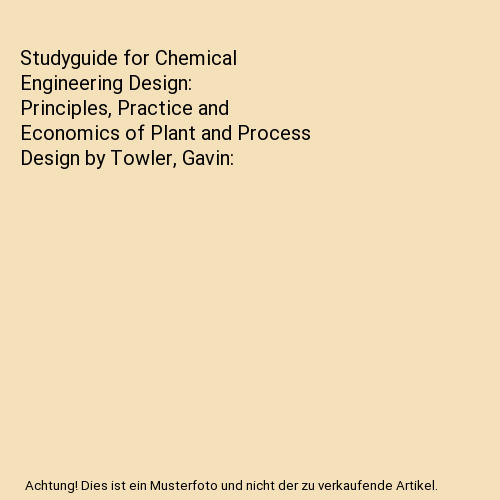 Studyguide for Chemical Engineering Design: Principles, Practice and Economics of Plant and Process Design by Towler, Gavin