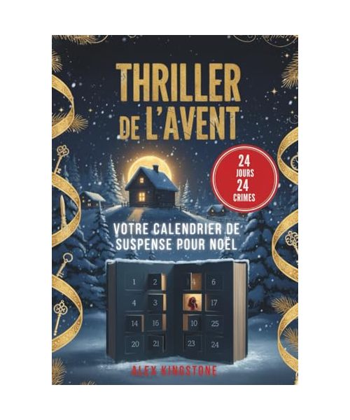 Thriller de l'Avent : 24 jours, 24 crimes : votre calendrier de suspense pour Noël: Résolvez une nouvelle enquête chaque jour et vivez un compte à rebours haletant jusqu’au réveillon