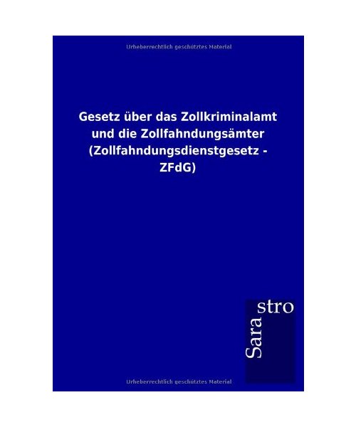 Gesetz über das Zollkriminalamt und die Zollfahndungsämter (Zollfahndungsdienstgesetz - ZFdG)
