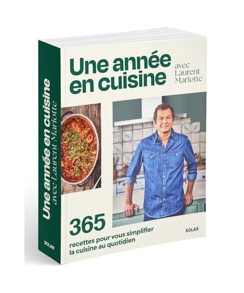 Une année en cuisine avec Laurent Mariotte - 365 recettes pour vous simplifier la cuisine au quotidien