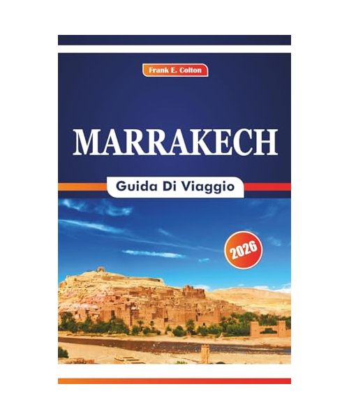 Marrakech Guida Di Viaggio 2026: Alla scoperta dell'arte, dei piatti locali, delle porte del deserto e dei palazzi storici nel sud del Marocco