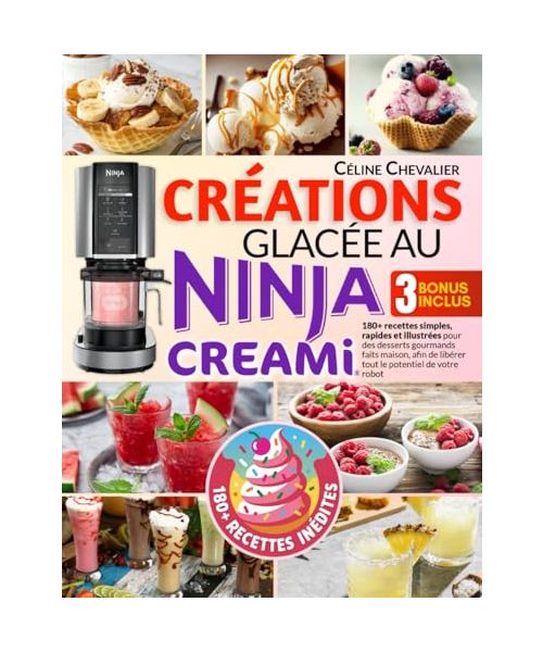 Créations glacées au Ninja Creami: 180+ recettes simples, rapides et illustrées pour des desserts gourmands faits maison, afin de libérer tout le potentiel de votre robot